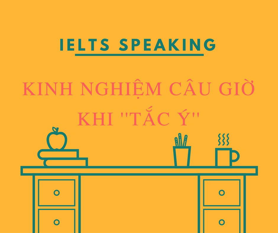 IELTS SPEAKING: KINH NGHIỆM CÂU GIỜ KHI TẮC Ý