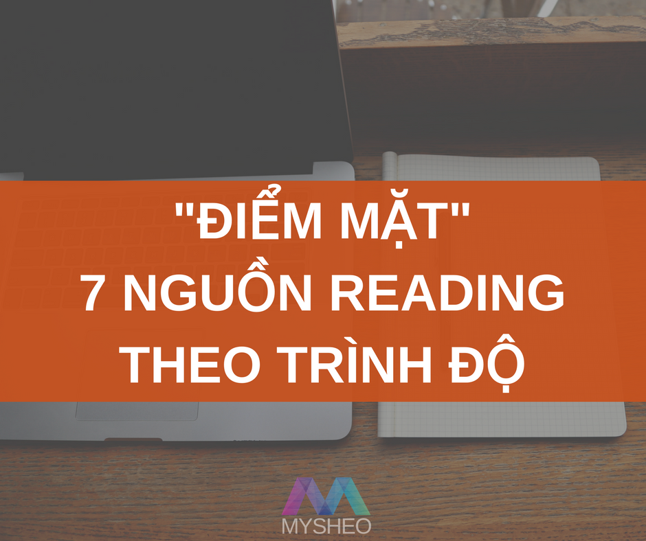 ĐIỂM MẶT 7 NGUỒN LUYỆN READING THEO TRÌNH ĐỘ